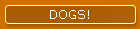 DOGS!